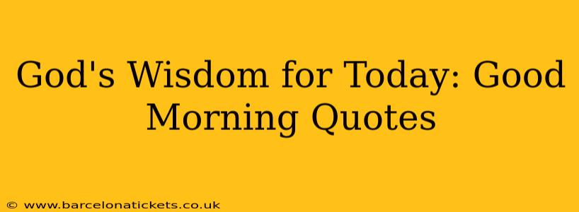 God's Wisdom for Today: Good Morning Quotes