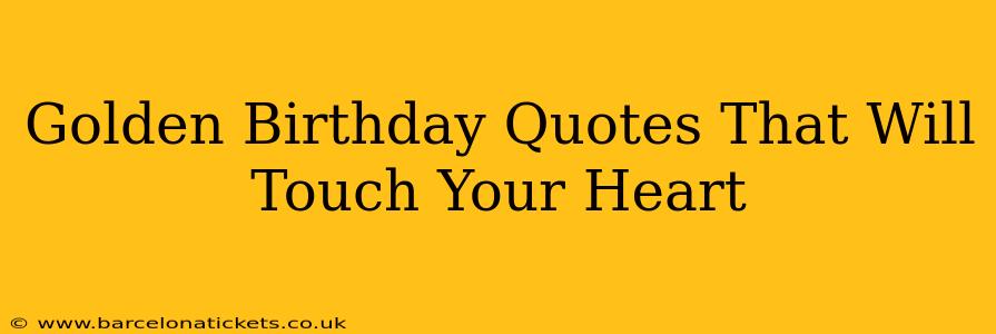 Golden Birthday Quotes That Will Touch Your Heart