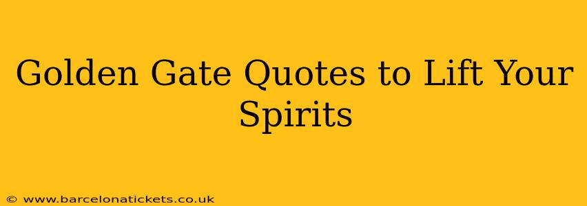 Golden Gate Quotes to Lift Your Spirits