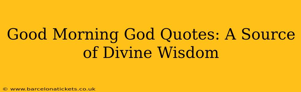 Good Morning God Quotes: A Source of Divine Wisdom