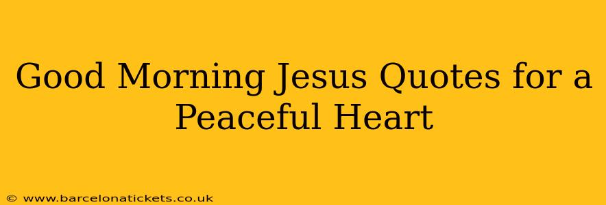 Good Morning Jesus Quotes for a Peaceful Heart