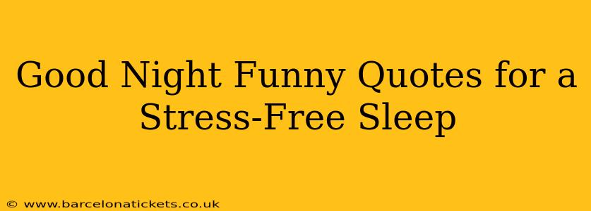 Good Night Funny Quotes for a Stress-Free Sleep