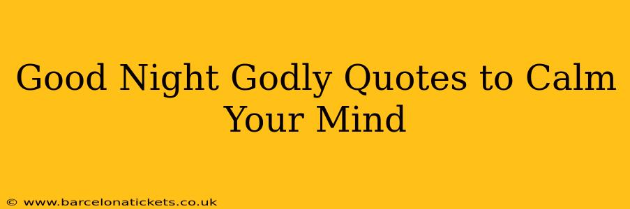 Good Night Godly Quotes to Calm Your Mind