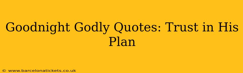 Goodnight Godly Quotes: Trust in His Plan