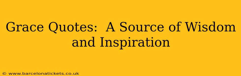 Grace Quotes:  A Source of Wisdom and Inspiration