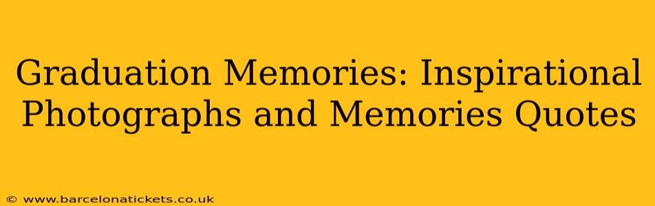 Graduation Memories: Inspirational Photographs and Memories Quotes