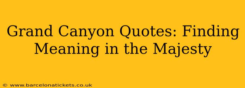 Grand Canyon Quotes: Finding Meaning in the Majesty