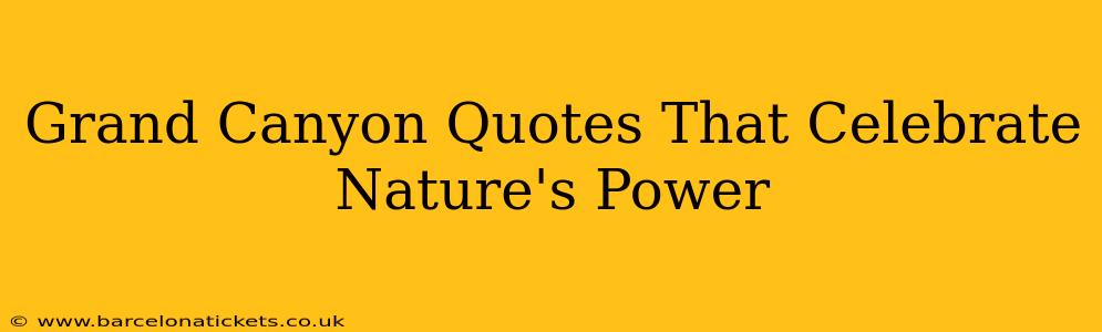 Grand Canyon Quotes That Celebrate Nature's Power