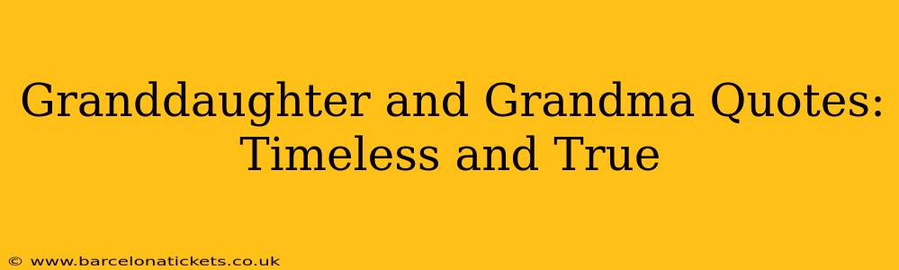 Granddaughter and Grandma Quotes: Timeless and True