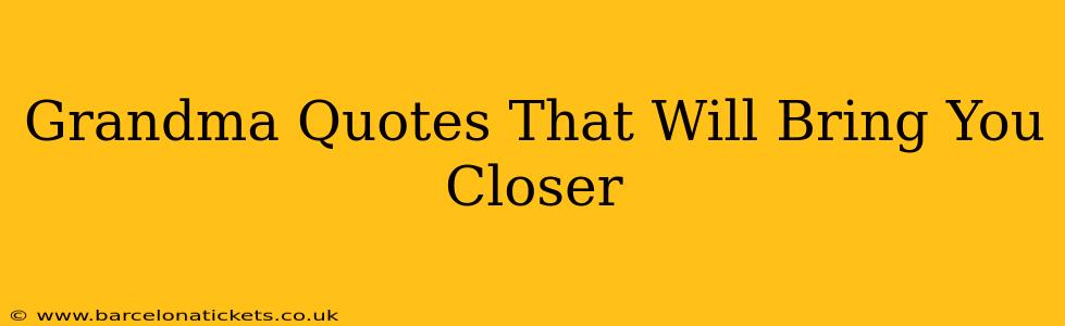 Grandma Quotes That Will Bring You Closer