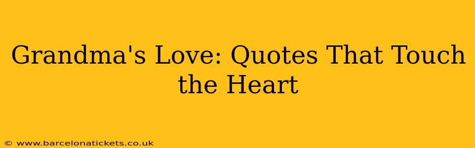Grandma's Love: Quotes That Touch the Heart