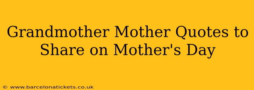 Grandmother Mother Quotes to Share on Mother's Day