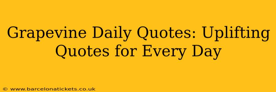 Grapevine Daily Quotes: Uplifting Quotes for Every Day