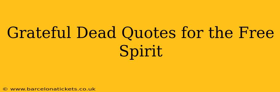 Grateful Dead Quotes for the Free Spirit