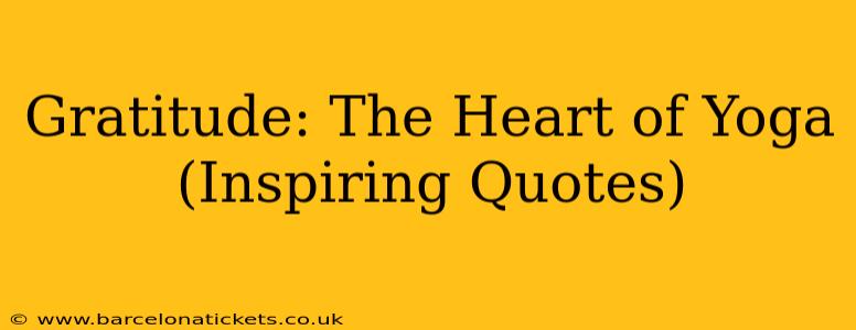 Gratitude: The Heart of Yoga (Inspiring Quotes)