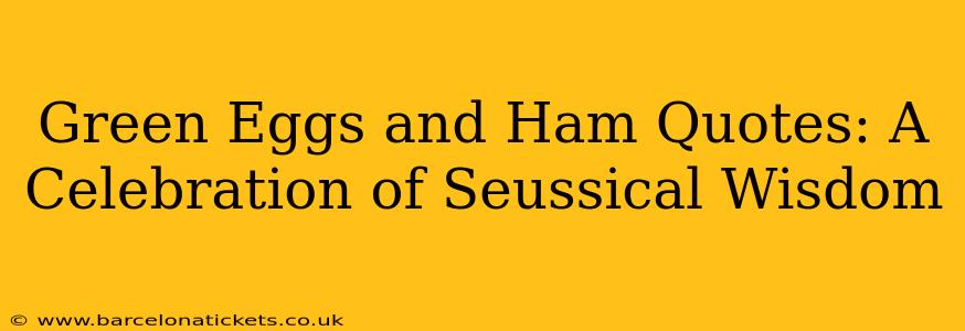Green Eggs and Ham Quotes: A Celebration of Seussical Wisdom