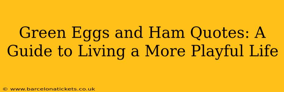 Green Eggs and Ham Quotes: A Guide to Living a More Playful Life