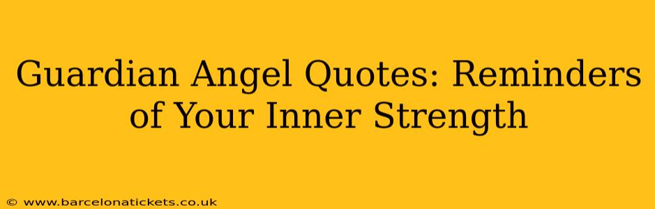 Guardian Angel Quotes: Reminders of Your Inner Strength