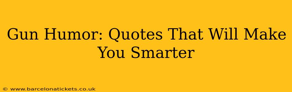 Gun Humor: Quotes That Will Make You Smarter