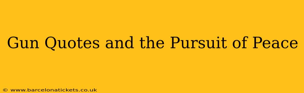 Gun Quotes and the Pursuit of Peace