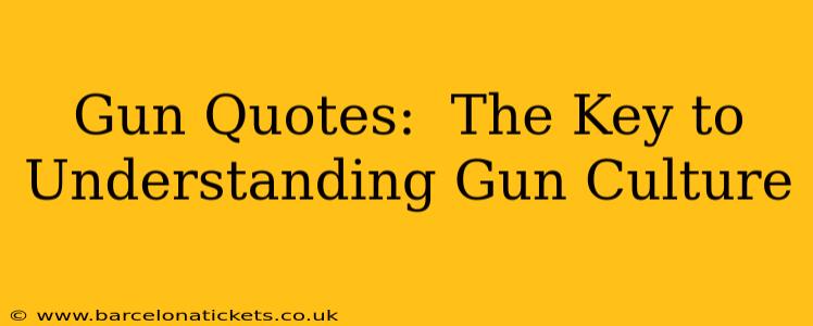 Gun Quotes:  The Key to Understanding Gun Culture