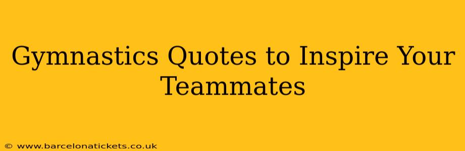 Gymnastics Quotes to Inspire Your Teammates