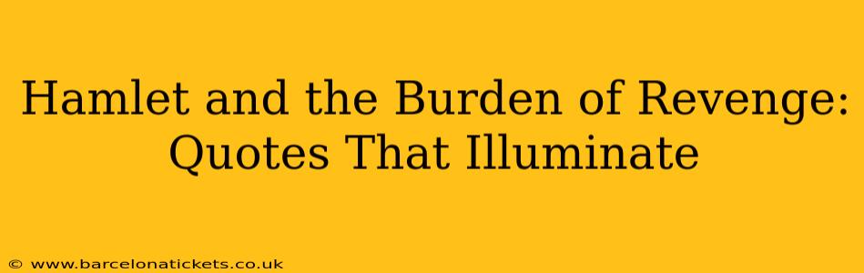 Hamlet and the Burden of Revenge: Quotes That Illuminate