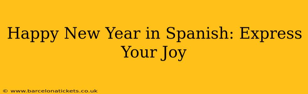 Happy New Year in Spanish: Express Your Joy