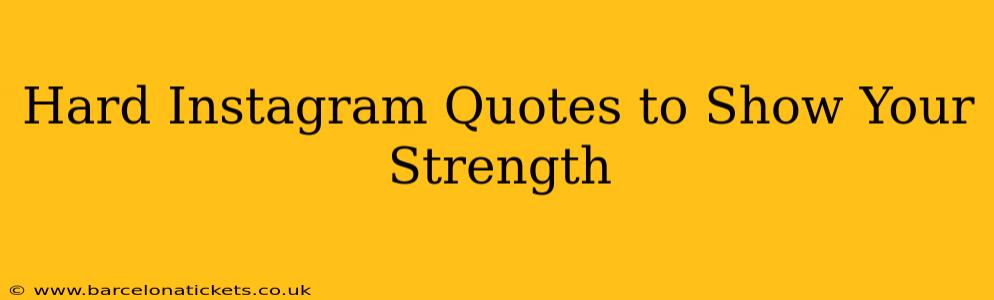 Hard Instagram Quotes to Show Your Strength