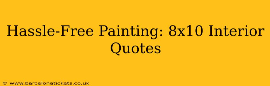 Hassle-Free Painting: 8x10 Interior Quotes
