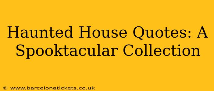 Haunted House Quotes: A Spooktacular Collection