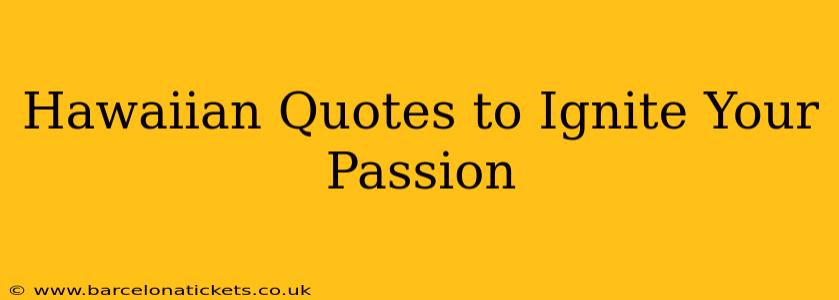Hawaiian Quotes to Ignite Your Passion