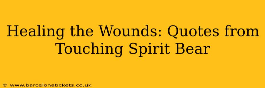 Healing the Wounds: Quotes from Touching Spirit Bear