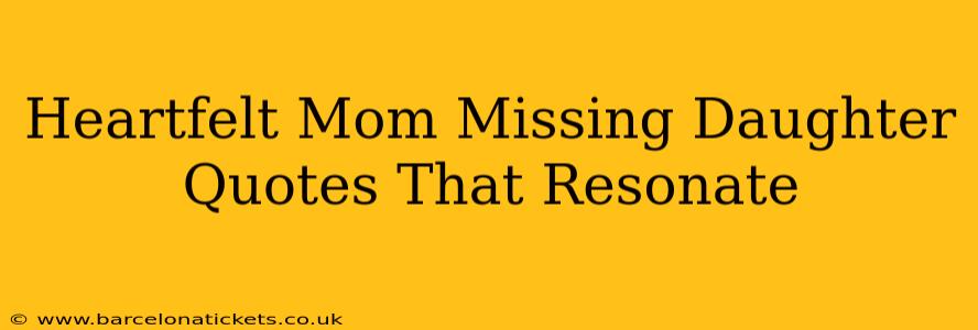 Heartfelt Mom Missing Daughter Quotes That Resonate