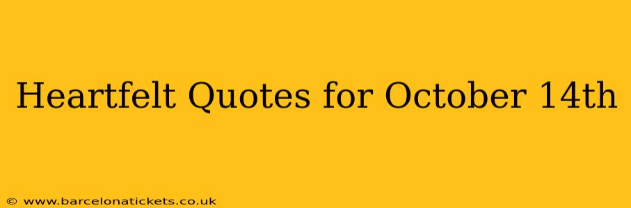 Heartfelt Quotes for October 14th