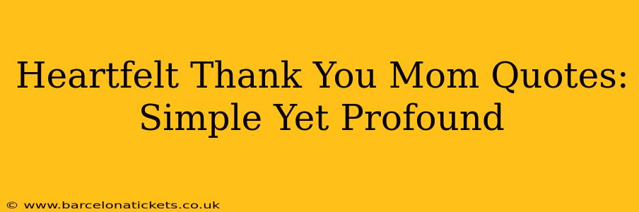 Heartfelt Thank You Mom Quotes: Simple Yet Profound