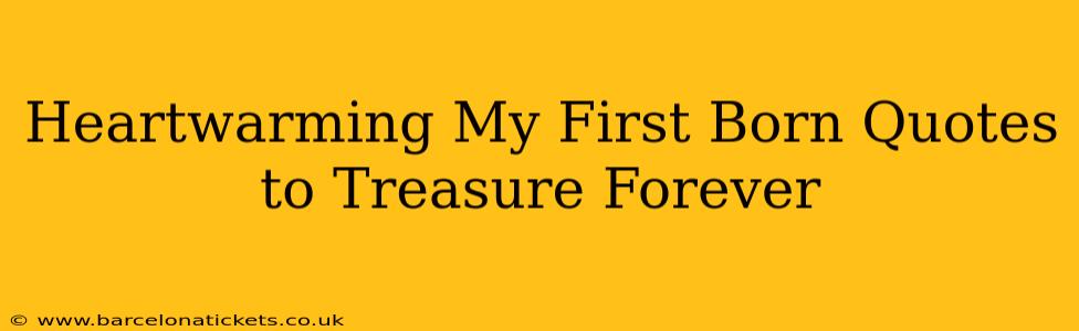 Heartwarming My First Born Quotes to Treasure Forever