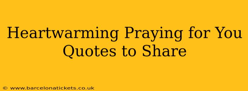 Heartwarming Praying for You Quotes to Share