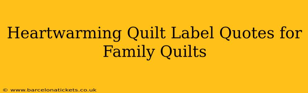 Heartwarming Quilt Label Quotes for Family Quilts