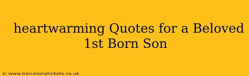  heartwarming Quotes for a Beloved 1st Born Son