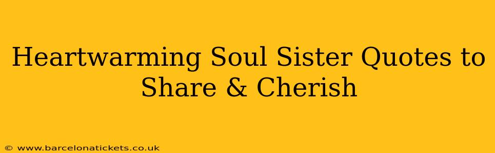 Heartwarming Soul Sister Quotes to Share & Cherish