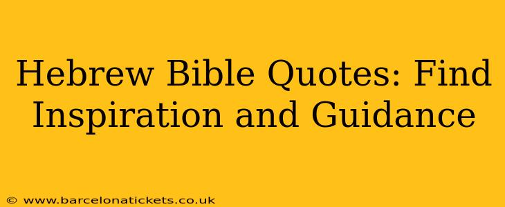 Hebrew Bible Quotes: Find Inspiration and Guidance