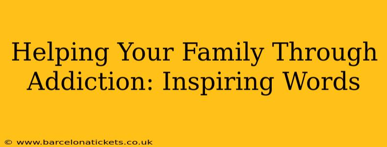 Helping Your Family Through Addiction: Inspiring Words