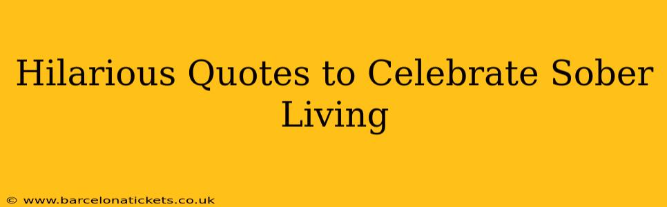 Hilarious Quotes to Celebrate Sober Living