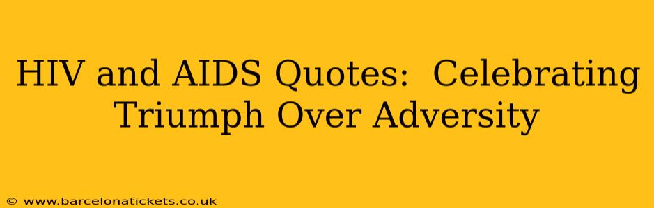 HIV and AIDS Quotes:  Celebrating Triumph Over Adversity