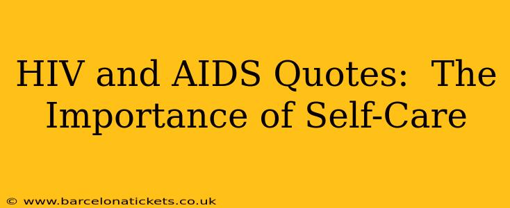 HIV and AIDS Quotes:  The Importance of Self-Care