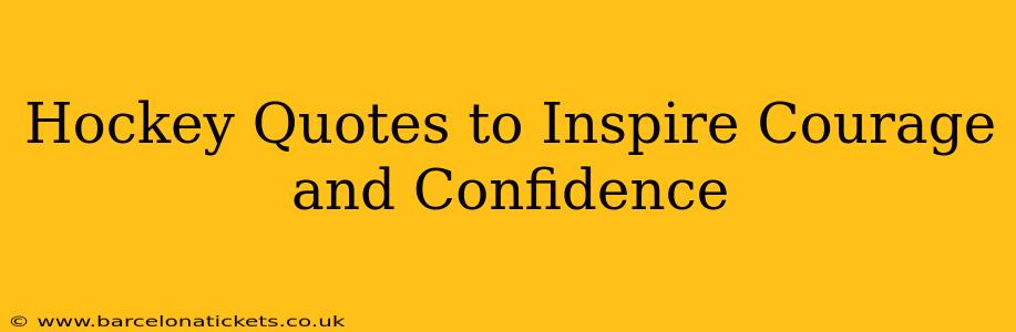 Hockey Quotes to Inspire Courage and Confidence