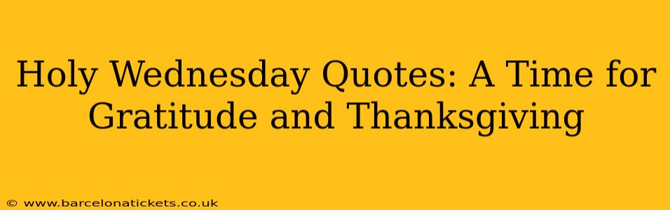 Holy Wednesday Quotes: A Time for Gratitude and Thanksgiving