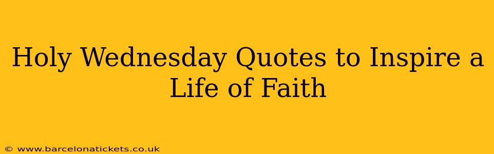 Holy Wednesday Quotes to Inspire a Life of Faith