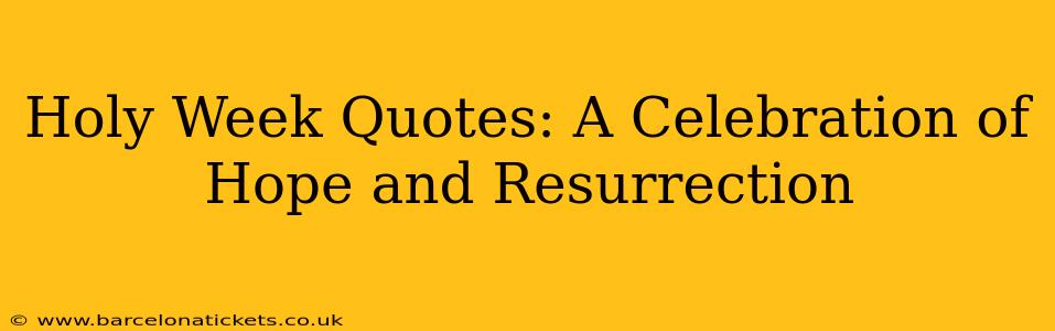 Holy Week Quotes: A Celebration of Hope and Resurrection